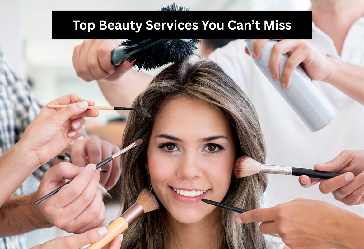 Top Beauty Services You Can’t Miss